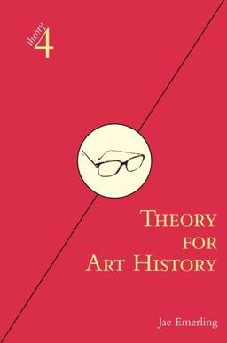 Theory for Art History: Adapted from Theory for Religious Studies, by William E. Deal and Timothy K. Beal (Theory4)