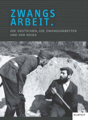 Zwangsarbeit: Die Deutschen, die Zwangsarbeiter und der Krieg