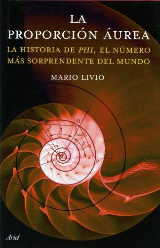 La proporción áurea : la historia de phi, el número más enigmático del mundo