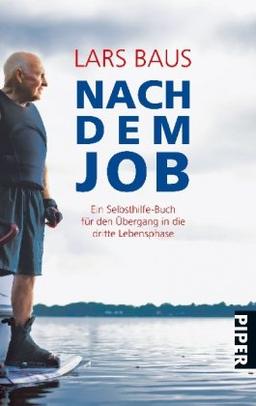 Nach dem Job: Ein Selbsthilfe-Buch für den Übergang in die dritte Lebensphase