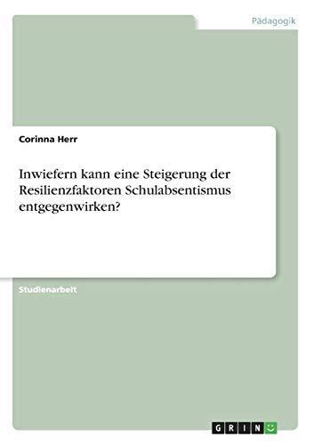 Inwiefern kann eine Steigerung der Resilienzfaktoren Schulabsentismus entgegenwirken?