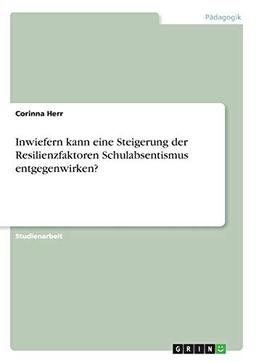 Inwiefern kann eine Steigerung der Resilienzfaktoren Schulabsentismus entgegenwirken?