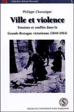 Ville et violence : tensions et conflits dans la Grande-Bretagne victorienne : 1840-1914