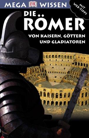 Megawissen Die Römer. Von Kaisern, Göttern und Gladiatoren