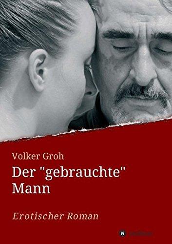 Der "gebrauchte" Mann: Abschied und Neubeginn