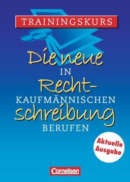 Die neue Rechtschreibung - Aktualisierte Ausgabe: Trainingskurs für kaufmännische Berufe: Arbeitsheft mit Lösungen