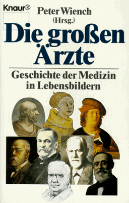 Die großen Ärzte. Geschichte der Medizin in Lebensbildern.