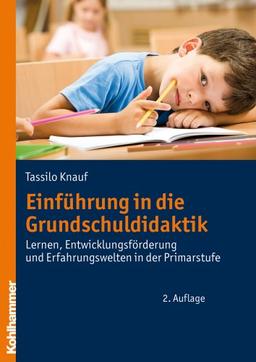 Einführung in die Grundschuldidaktik: Lernen, Entwicklungsförderung und Erfahrungswelten in der Primarstufe