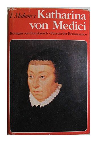 Katharina von Medici. Königin von Frankreich - Fürstin der Renaissance