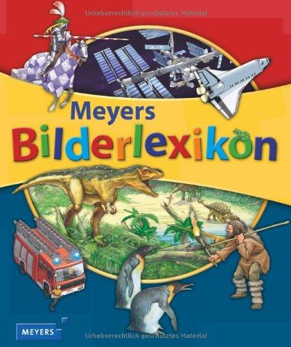 Meyers Bilderlexikon: 5 Kapitel (Meine Welt, Unterwegs, Tiere und Natur, Die Erde, Vergangene Zeiten)