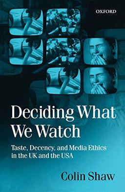 Deciding What We Watch: Taste, Decency and Media Ethics in the U.K. and the U.S.A.