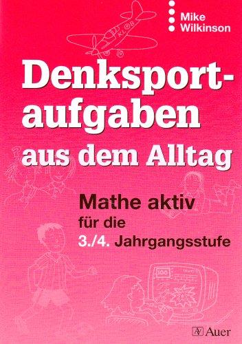 Denksportaufgaben aus dem Alltag Mathe aktiv für die 3. / 4. Jahrgangsstufe (Lernmaterialien)