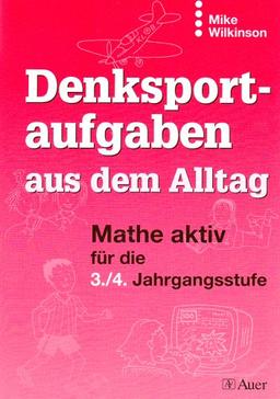 Denksportaufgaben aus dem Alltag Mathe aktiv für die 3. / 4. Jahrgangsstufe (Lernmaterialien)