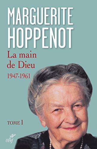 La main de Dieu. Vol. 1. L'appel irrésistible de Dieu et sa saisie de tout mon être : 1947-1961