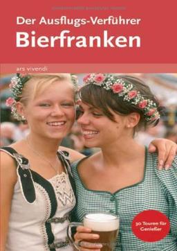 Der Ausflugs-Verführer Bierfranken: 30 Touren für Genießer