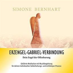 Erzengel-Gabriel-Verbindung. Dein Engel der Offenbarung: Verbindung mit der Weisheit und der Heilkraft von Erzengel Gabriel zur Reinigung und Heilung des Scheitelchakras (Lightway-Meditationen)