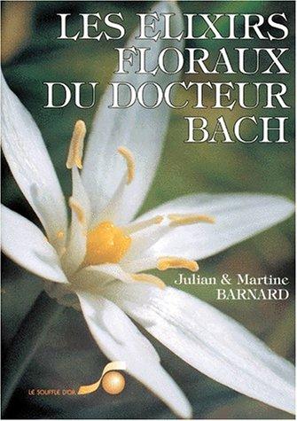 Les Elixirs floraux du docteur Bach : guide pratique de préparation et d'utilisation