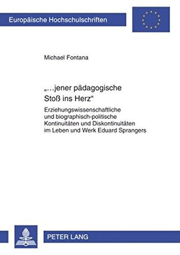 «...jener pädagogische Stoß ins Herz»: Erziehungswissenschaftliche und biographisch-politische Kontinuitäten und Diskontinuitäten im Leben und Werk ... (Europäische Hochschulschriften - Reihe XI)