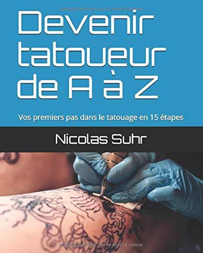 Devenir tatoueur de A à Z: Vos premiers pas dans le tatouage en 15 étapes