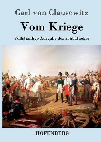 Vom Kriege: Vollständige Ausgabe der acht Bücher