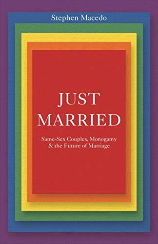 Just Married: Same-Sex Couples, Monogamy, and the Future of Marriage