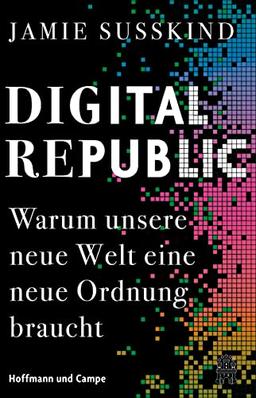 Digital Republic: Warum unsere neue Welt eine neue Ordnung braucht