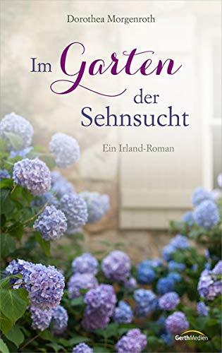 Im Garten der Sehnsucht: Ein Irland-Roman