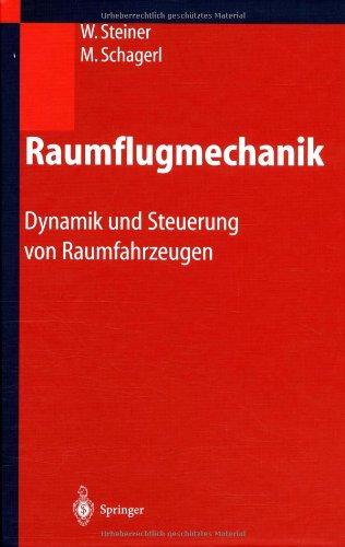 Raumflugmechanik: Dynamik und Steuerung von Raumfahrzeugen