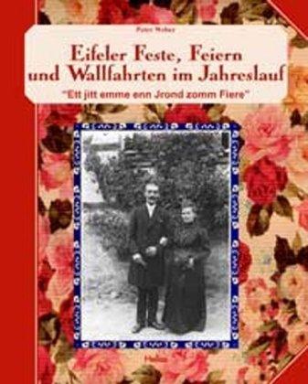 Eifeler Feste, Feiern und Wallfahrten im Jahreslauf: "Ett jitt emme enn Jrond zomm Fiere"