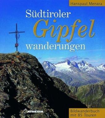 Südtiroler Gipfelwanderungen: Bilderwanderbuch mit 85 Touren