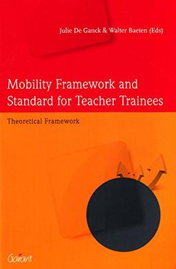 Mobility Framework and Standard for Teacher Trainees: Theoretical Framework (Issues in European Education, Band 6)