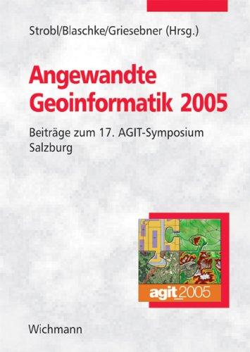 Angewandte Geoinformatik 2005: Beiträge zum 17. AGIT-Symposium Salzburg