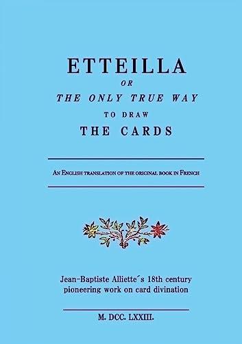 ETTEILLA or the only true way to draw the cards: Jean-Baptiste Alliette´s 18th century pioneering work on card divination