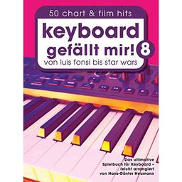 Keyboard gefällt mir! 50 Chart und Film Hits - Band 8: Von Luis Fonsi bis Star Wars - Das ultimative Spielbuch für Keyboard (Piano gefällt mir!)