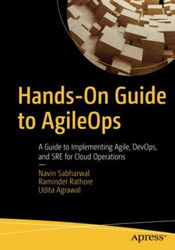 Hands-On Guide to AgileOps: A Guide to Implementing Agile, DevOps, and SRE for Cloud Operations