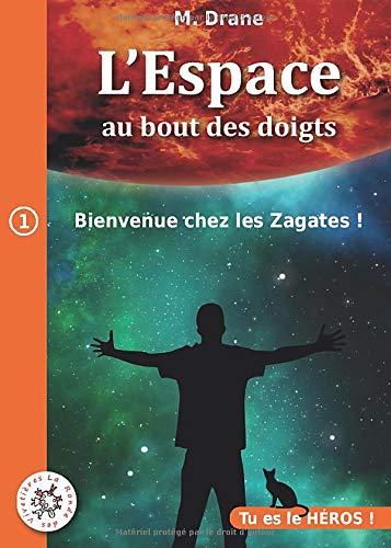 Bienvenue chez les Zagates !: LIVRE DONT VOUS ÊTES LE HÉROS (L'Espace au bout des doigts, Band 1)