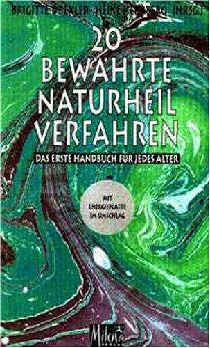 20 bewährte Naturheilverfahren: Das erste Handbuch für jedes Alter