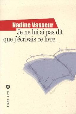 Je ne lui ai pas dit que j'écrivais ce livre