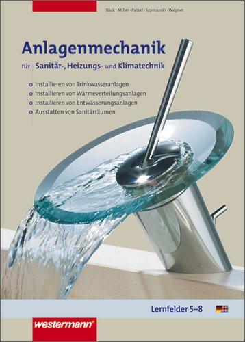 Anlagenmechanik für Sanitär-, Heizungs- und Klimatechnik: Lernfelder 5 - 8: Schülerbuch, 2. Auflage, 2005: Installieren von Trinkwasseranlagen, ... Ausstatten von Sanitärräumen