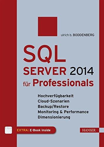 SQL Server 2014 für Professionals: Hochverfügbarkeit, Cloud-Szenarien, Backup/Restore, Monitoring & Performance, Dimensionierung