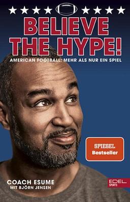 Believe the Hype!: American Football: Mehr als nur ein Spiel