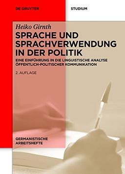 Sprache und Sprachverwendung in der Politik: Eine Einführung in die linguistische Analyse öffentlich-politischer Kommunikation (Germanistische Arbeitshefte, Band 39)