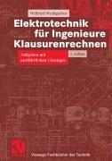 Elektrotechnik für Ingenieure - Klausurenrechnen: Aufgaben mit ausführlichen Lösungen (Viewegs Fachbücher der Technik)