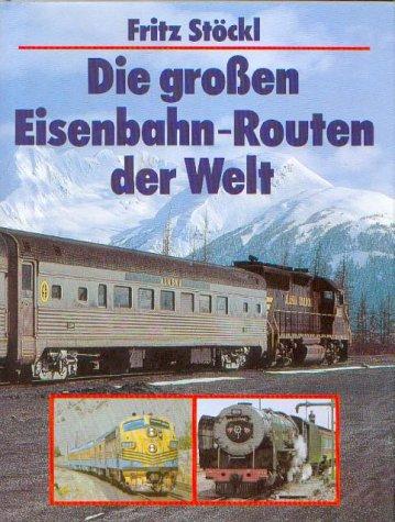 Die großen Eisenbahn- Routen der Welt