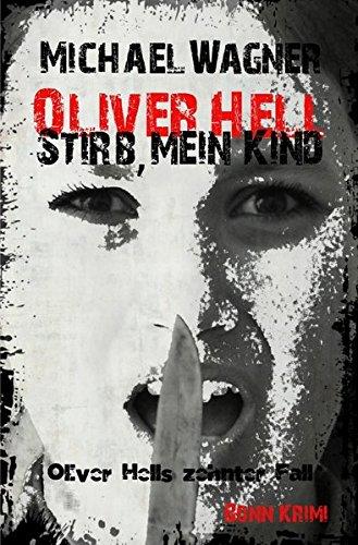 Oliver Hell / Oliver Hell - Stirb, mein Kind﻿: Bonn - Krimi: Oliver Hells zehnter Fall