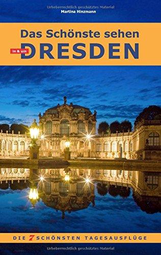 Das Schönste sehen in & um Dresden: Die 7 schönsten Tages-Ausflüge