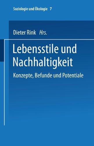 Lebensstile und Nachhaltigkeit: Konzepte, Befunde und Potentiale (Soziologie und Ökologie)