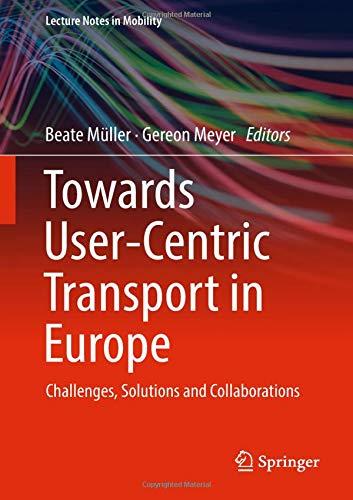 Towards User-Centric Transport in Europe: Challenges, Solutions and Collaborations (Lecture Notes in Mobility)