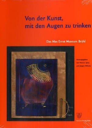 Von der Kunst, mit den Augen zu trinken. Das Max Ernst Museum Brühl