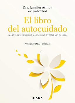 El libro del autocuidado: Un año para ser más feliz, más saludable y estar más en forma (Autoconocimiento)